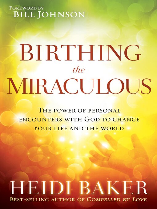 Title details for Birthing the Miraculous by Heidi Baker - Available